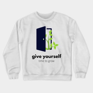 "Give Yourself Time to Grow" Inspirational Quote Typography Art Crewneck Sweatshirt